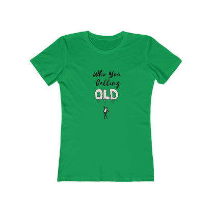 "Who You Calling Old" 100% Cotton Women's Boyfriend T-Shirt