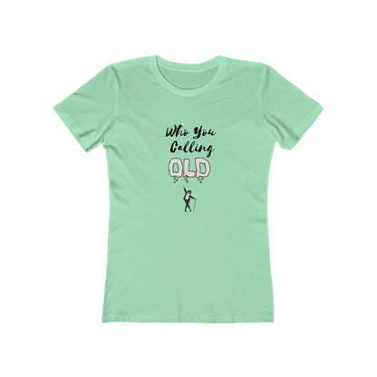 "Who You Calling Old" 100% Cotton Women's Boyfriend T-Shirt