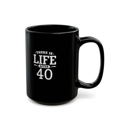Life After 40 Black Mug - Perfect Gift for Milestone Birthdays 11 Oz and 15 Oz