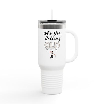 Travel Mug: Who You Calling Old Insulated 40oz