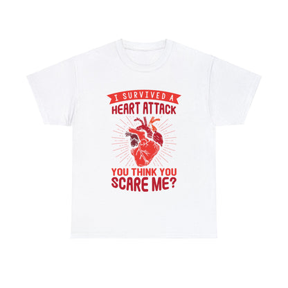 "I Survived a Heart Attack... You Think You Scare Me?" 100% Cotton T-Shirt (Unisex)