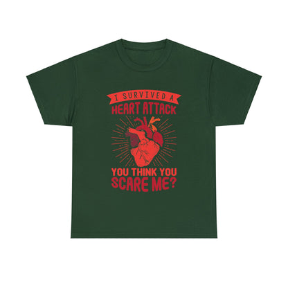 "I Survived a Heart Attack... You Think You Scare Me?" 100% Cotton T-Shirt (Unisex)