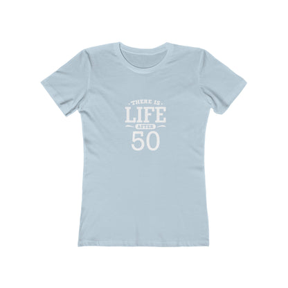 "There is Life After 50" 100% Cotton Women's Fitted T-Shirt