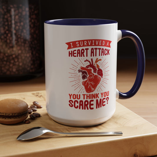 "I Survived A Heart Attack...You Think You Scare Me?" Accent Coffee Mug, 11 Oz and 15 Oz