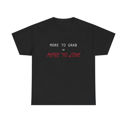 "More to Grab = More to Love" 100% Cotton T-Shirt (Unisex)