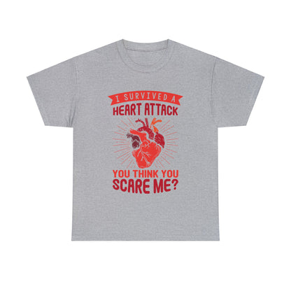 "I Survived a Heart Attack... You Think You Scare Me?" 100% Cotton T-Shirt (Unisex)