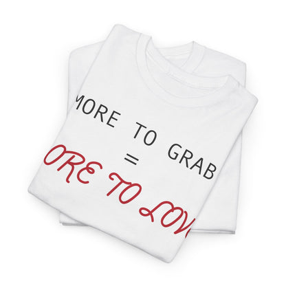 "More to Grab = More to Love" 100% Cotton T-Shirt (Unisex)