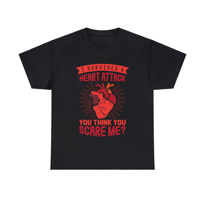 "I Survived a Heart Attack... You Think You Scare Me?" 100% Cotton T-Shirt (Unisex)