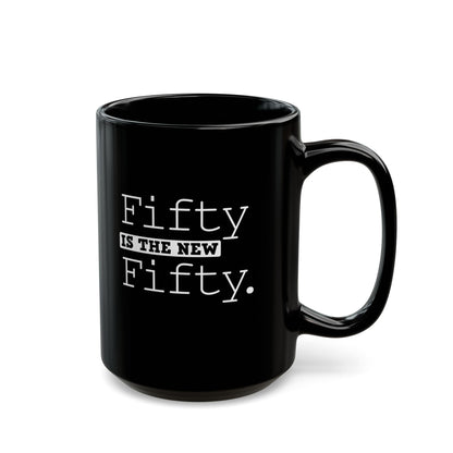 "Fifty Is The New Fifty" Black Coffee Mug, 11 0z and 15 Oz