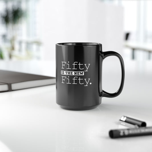 "Fifty Is The New Fifty" Black Coffee Mug, 11 0z and 15 Oz