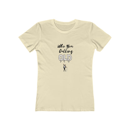 "Who You Calling Old" 100% Cotton Women's Boyfriend T-Shirt