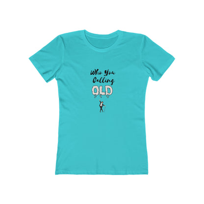 "Who You Calling Old" 100% Cotton Women's Boyfriend T-Shirt