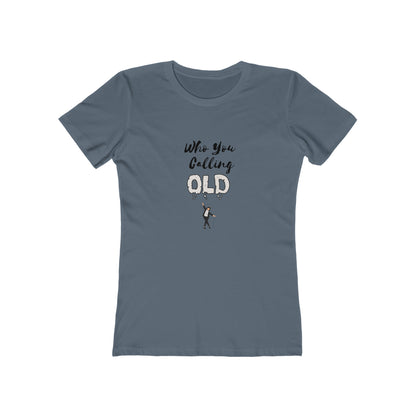 "Who You Calling Old" 100% Cotton Women's Boyfriend T-Shirt