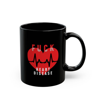 "Fuck Heart Disease" Black Coffee Mug, 11 0z and 15 Oz