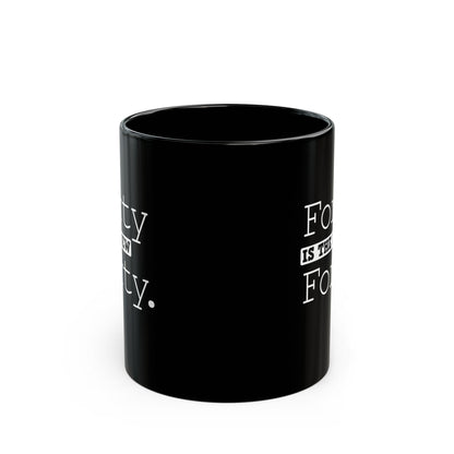 "Forty Is The New Forty" Black Coffee Mug, 11 0z and 15 Oz