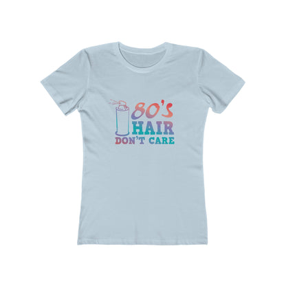 "80's Hair Don't Care" 100% Cotton Women's Boyfriend T-Shirt