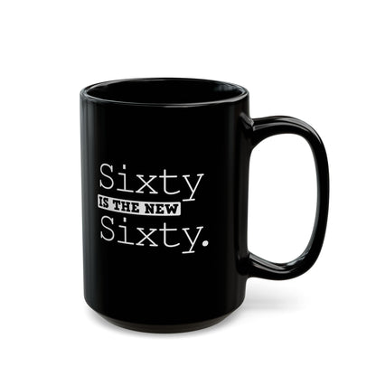 "Sixty Is The New Sixty" Black Coffee Mug, 11 0z and 15 Oz