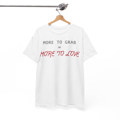 "More to Grab = More to Love" 100% Cotton T-Shirt (Unisex)