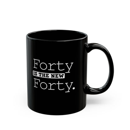 "Forty Is The New Forty" Black Coffee Mug, 11 0z and 15 Oz