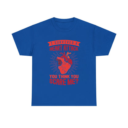 "I Survived a Heart Attack... You Think You Scare Me?" 100% Cotton T-Shirt (Unisex)