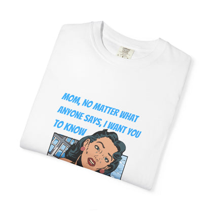 "Mom, You Will Always Be A Woman To Me", Funny, Tribute Unisex Garment-Dyed T-Shirt