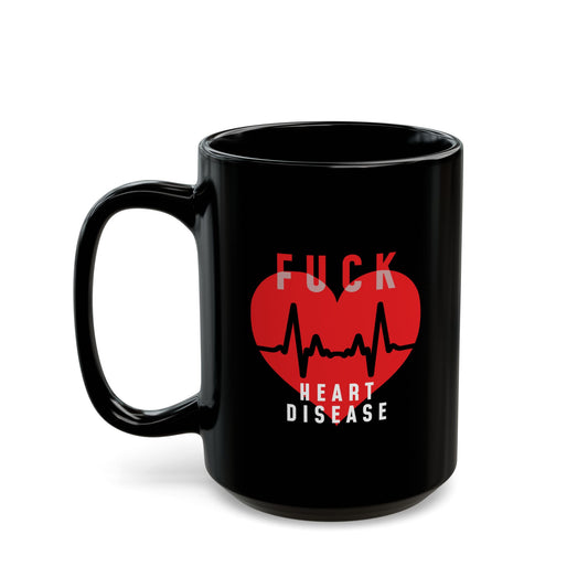 "Fuck Heart Disease" Black Coffee Mug, 11 0z and 15 Oz