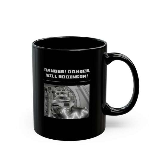 "Danger! Danger Will Robinson!"" Black Coffee Mug, 11 0z and 15 Oz
