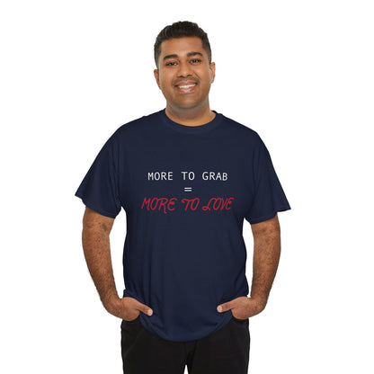 "More to Grab = More to Love" 100% Cotton T-Shirt (Unisex)
