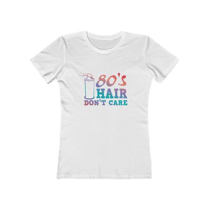 "80's Hair Don't Care" 100% Cotton Women's Boyfriend T-Shirt