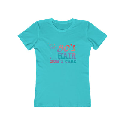 "80's Hair Don't Care" 100% Cotton Women's Boyfriend T-Shirt