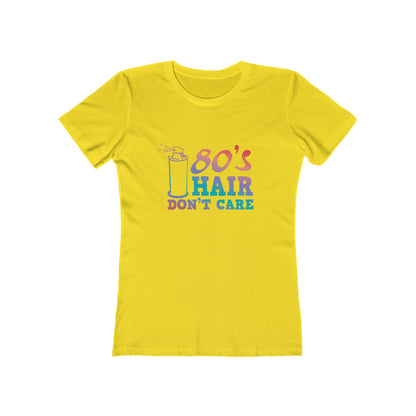 "80's Hair Don't Care" 100% Cotton Women's Boyfriend T-Shirt