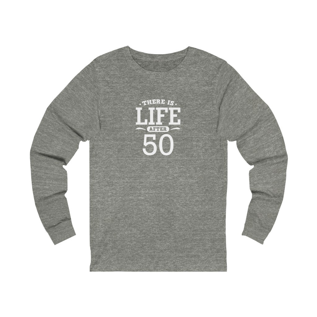 "There is Life After 50" 100% Cotton Long Sleeve Crew Neck T-Shirt