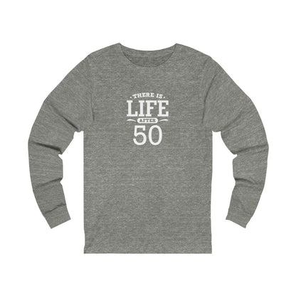 "There is Life After 50" 100% Cotton Long Sleeve Crew Neck T-Shirt