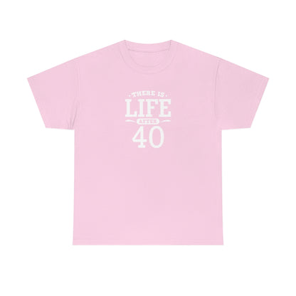 "There is Life After 40" 100% Cotton T-Shirt (Unisex)