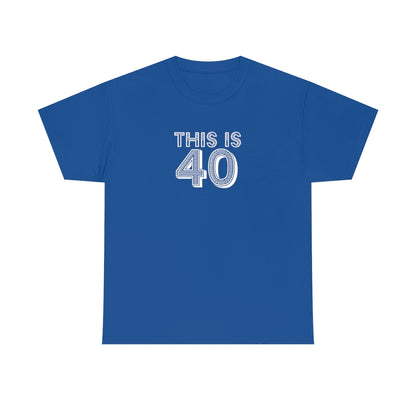 "This is 40" 100% Cotton T-Shirt (Unisex)