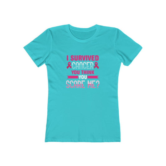 "I Survived Cancer, You Think You Scare Me" 100% Cotton Women's Boyfriend T-Shirt
