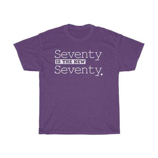 "Seventy is the New Seventy" 100% Cotton Heavy T-Shirt