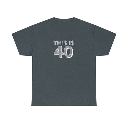 "This is 40" 100% Cotton T-Shirt (Unisex)