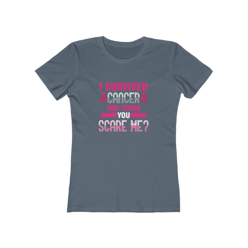 "I Survived Cancer, You Think You Scare Me" 100% Cotton Women's Boyfriend T-Shirt