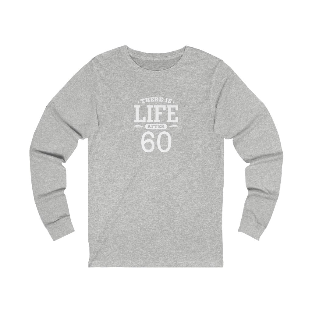 "There is Life After 60" 100% Cotton Long Sleeve Crew Neck T-Shirt
