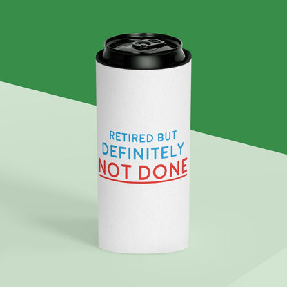 "Retired But Definitely Not Done" White Beer and Soda Can Cooler