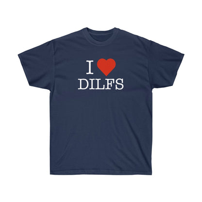 "I Love DILFS" 100% Cotton T-Shirt