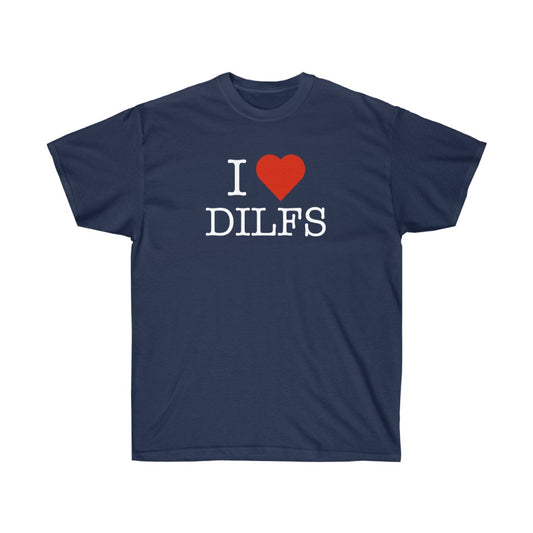 "I Love DILFS" 100% Cotton T-Shirt