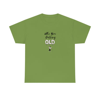 "Who You Calling Old" 100% Cotton T-Shirt (Unisex)