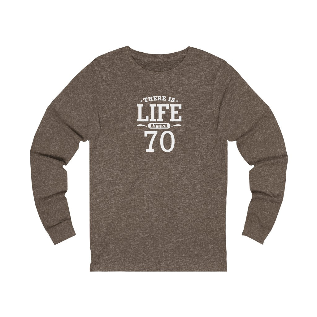 "There is Life After 70" 100% Cotton Long Sleeve Crew Neck T-Shirt