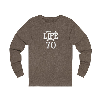 "There is Life After 70" 100% Cotton Long Sleeve Crew Neck T-Shirt