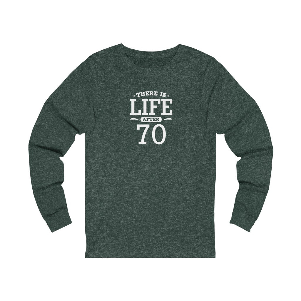 "There is Life After 70" 100% Cotton Long Sleeve Crew Neck T-Shirt