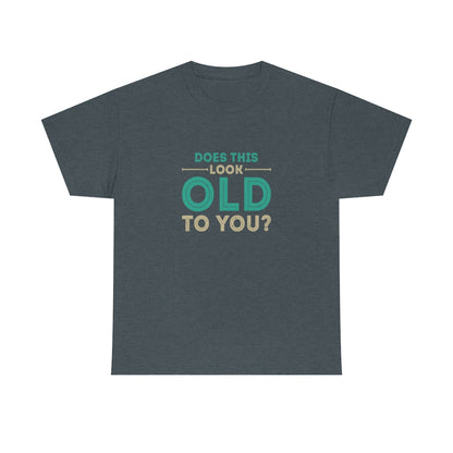 "Does this Look Old to You?" 100% Cotton T-Shirt (Unisex)