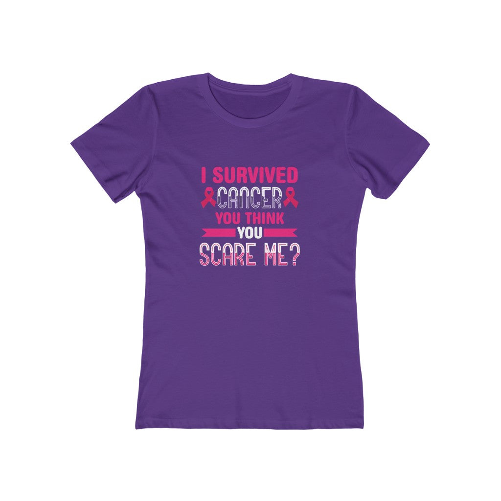 "I Survived Cancer, You Think You Scare Me" 100% Cotton Women's Boyfriend T-Shirt