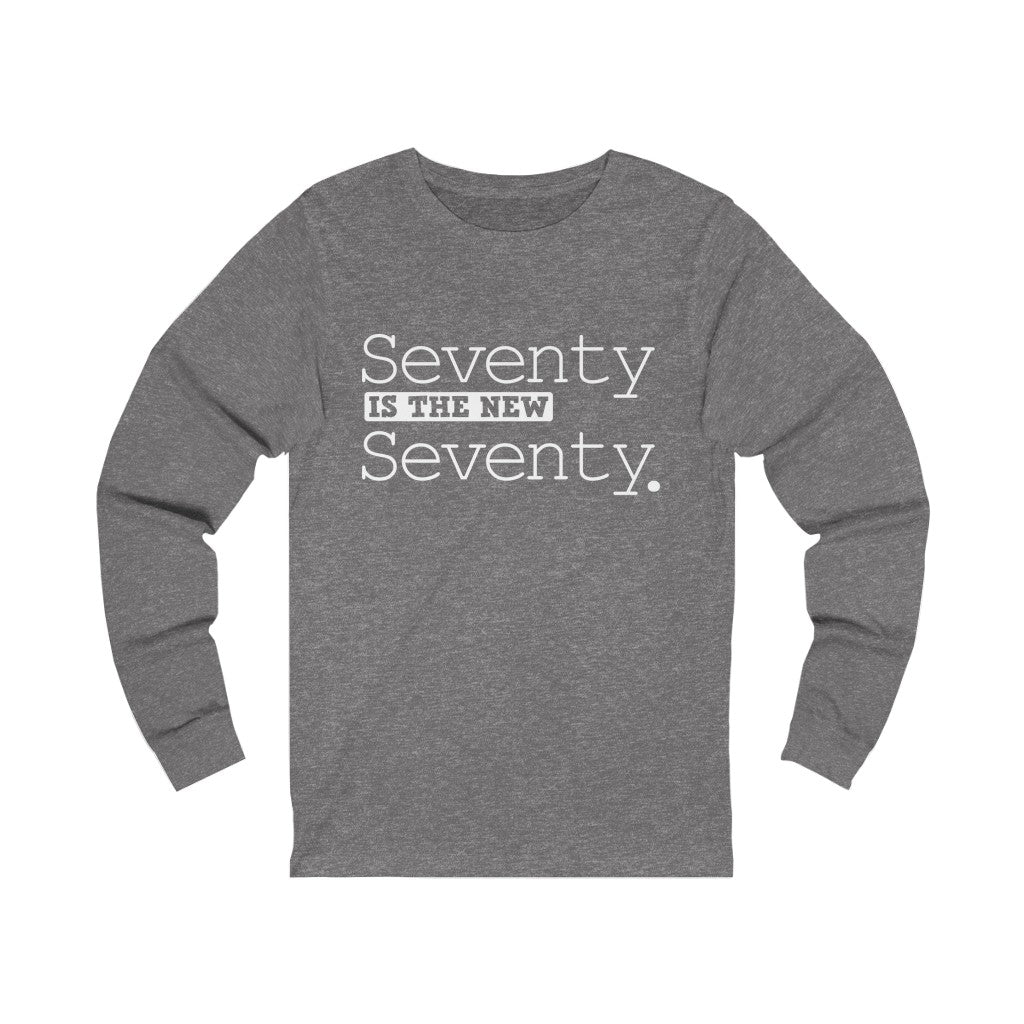 "Seventy IS The New Seventy" 100% Cotton Long Sleeve Crew Neck T-Shirt